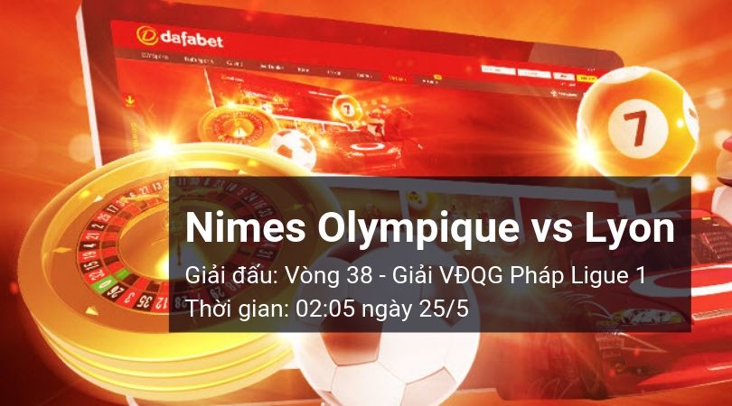 Nimes Olympique vs Lyon: Kèo bóng đá Dafabet ngày 25/05/2019
