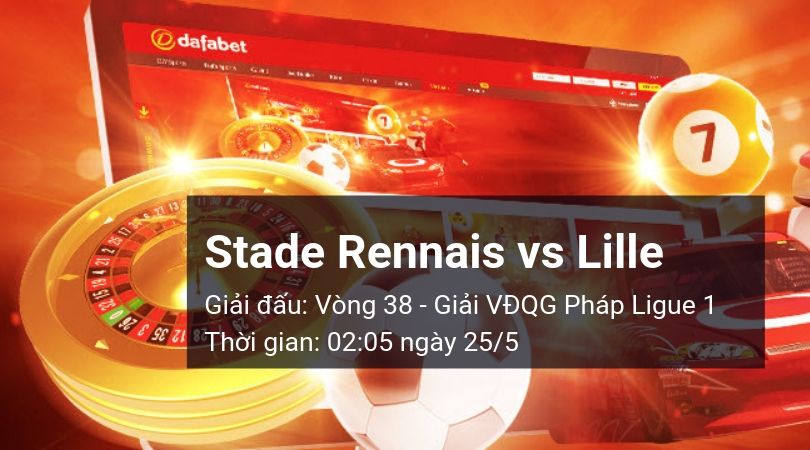 Stade Rennais vs Lille OSC: Kèo bóng đá Dafabet ngày 25/05/2019