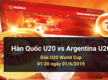 Hàn Quốc U20 vs Argentina U20: Kèo bóng đá Dafabet ngày 01/06/2019