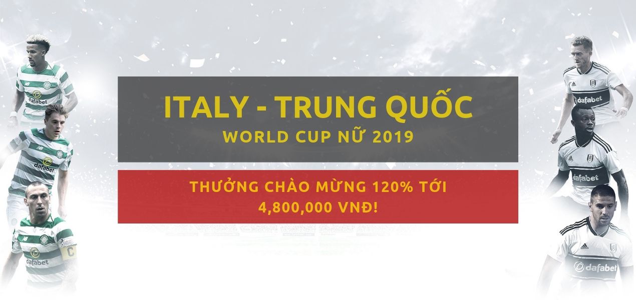 Cá cược World Cup Nữ 2019 - Italy vs Trung Quốc