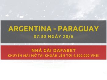 Argentina vs Paraguay (Copa America 2019): Kèo bóng đá Dafabet ngày 20/06