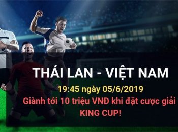 Thái Lan vs Việt Nam (King Cup): Kèo bóng đá Dafabet ngày 05/06/2019