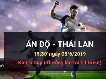Ấn Độ vs Thái Lan: Kèo bóng đá Dafabet ngày 08/06/2019