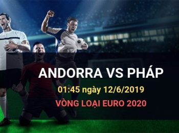 Andorra vs Pháp: Kèo bóng đá Dafabet ngày 12/06/2019