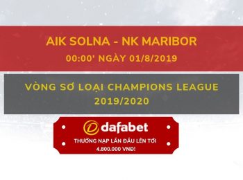 AIK Solna vs Maribor (Vòng sơ loại Champions League 2019/2020): Nhà cái Dafabet ngày 01/08