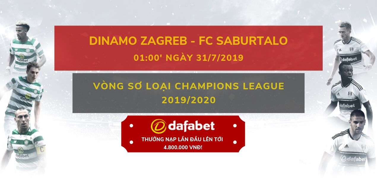 Dinamo Zagreb vs Saburtalo (Vòng sơ loại Champions League 2019/2020): Nhà cái Dafabet ngày 31/7