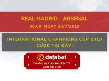 Real Madrid vs Arsenal (International Champions Cup 2019): Nhà cái Dafabet ngày 24/07