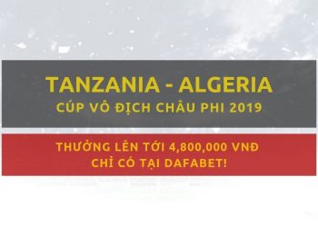 Kèo nhà cái Dafabet: Tanzania vs Algeria (2/7)