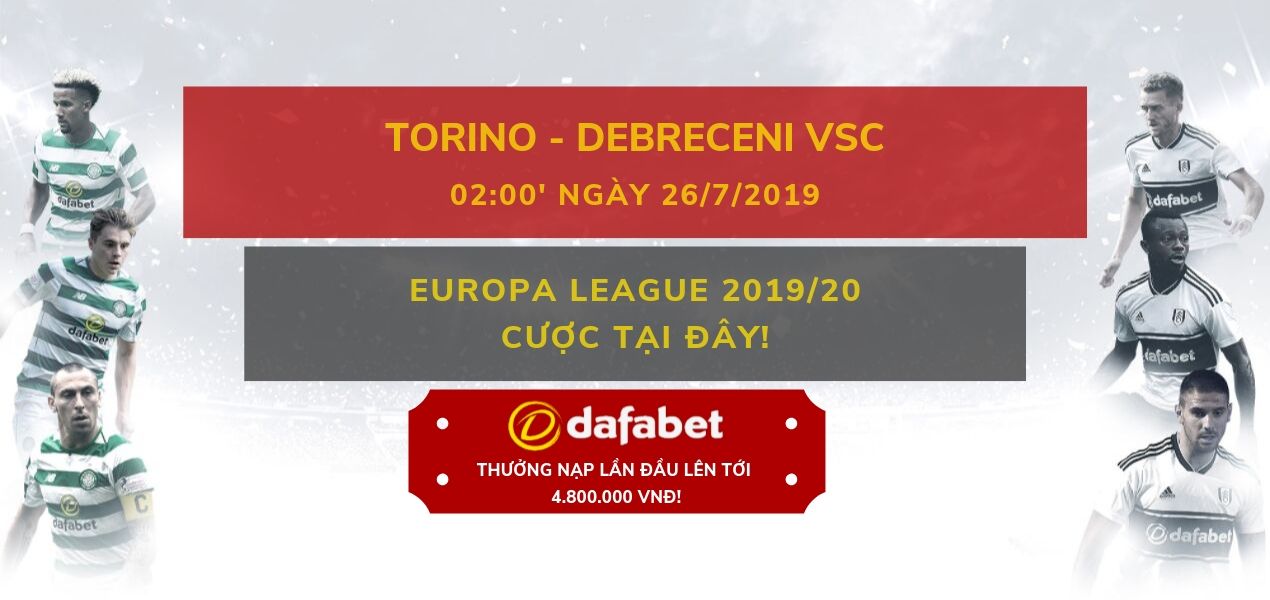 Vòng sơ loại Europa League 2019/20 - Torino vs Debreceni VSC - Đặt cược ở đâu tốt nhất? Nhận khuyến mãi và lấy link cược trực tiếp ngay tại đây!