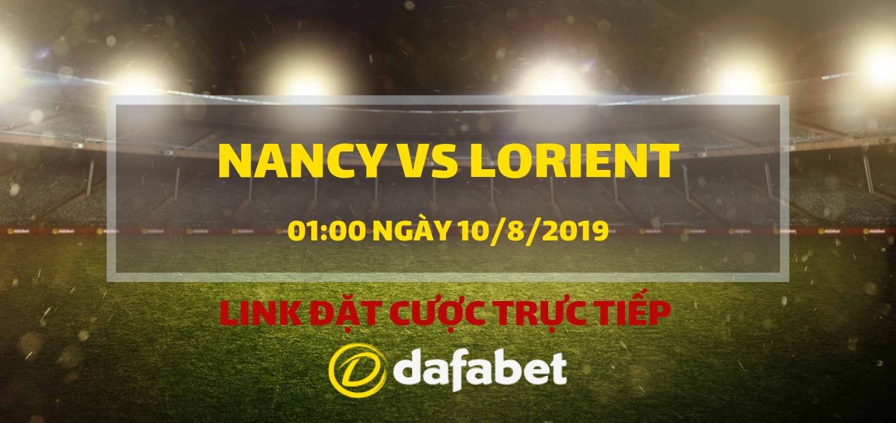 Đặt cược vào trận đấu Nancy vs Lorient (Ligue 2, ngày 10/8)