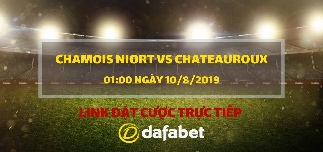 Đặt cược vào trận đấu Chamois Niort vs LB Chateauroux (Ligue 2, ngày 10/8)