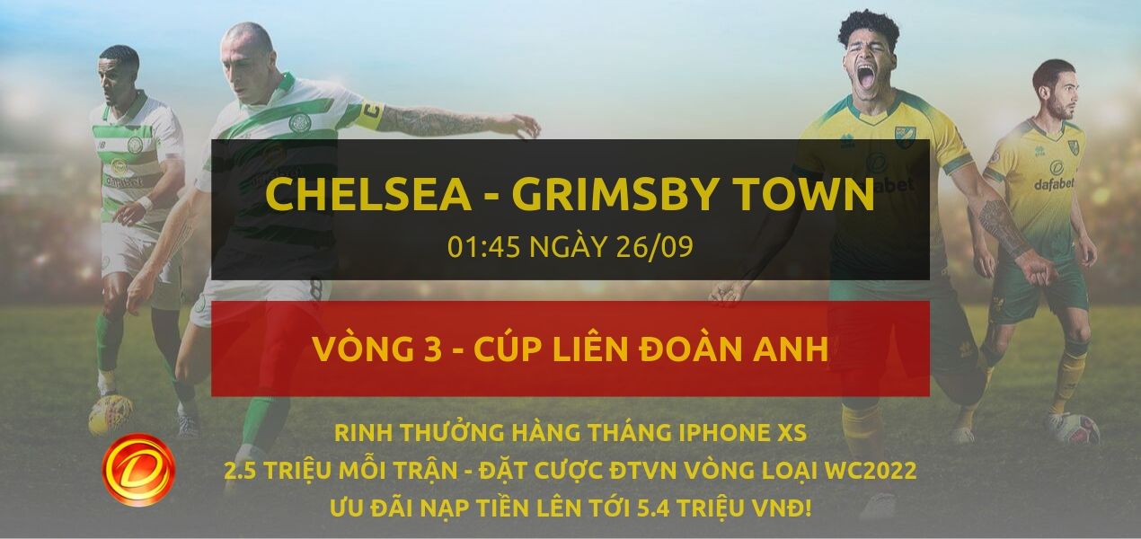 [Cúp liên đoàn] Chelsea vs Grimsby Town dafabetlinks