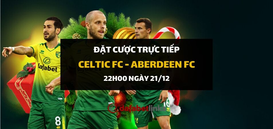 Celtic FC - Aberdeen FC (22h00 ngày 21/12)