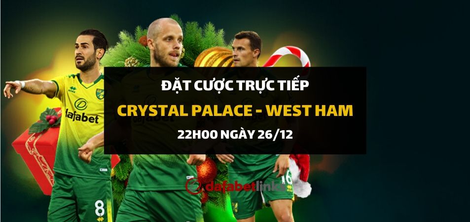 Soi kèo: Crystal Palace - West Ham United (22h00 ngày 26/12)