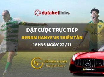 Henan Jianye – THIÊN TÂN QUANJIAN (18h35 ngày 22/11)