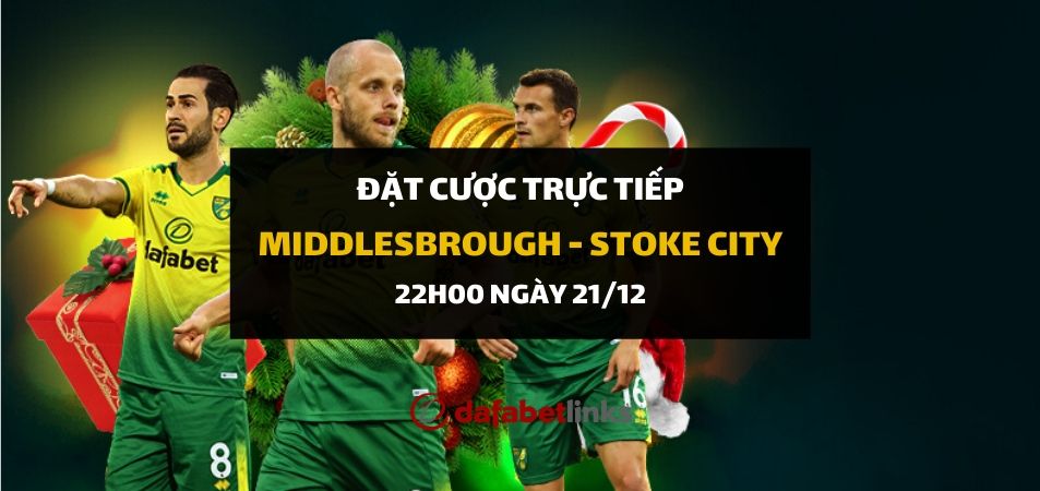 Middlesbrough - Stoke City (22h00 ngày 21/12)