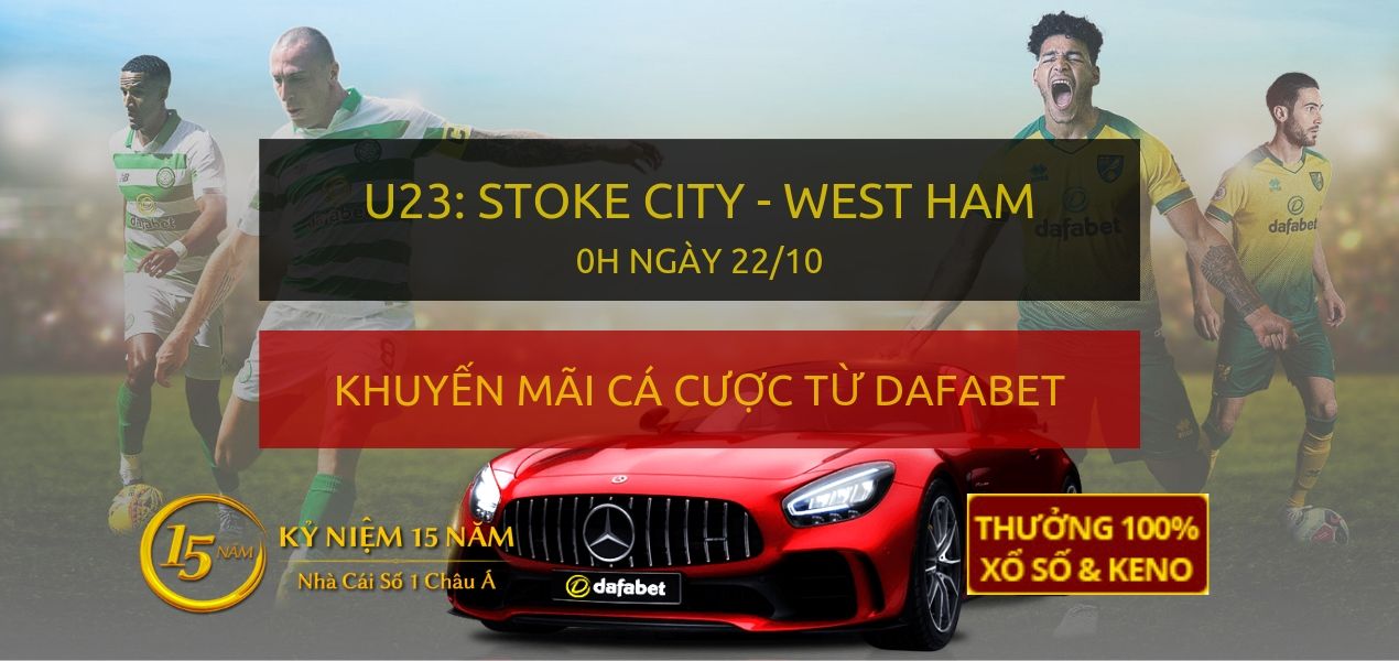 Soi kèo trực tiếp: U23 Stoke City - West Ham (0h đêm nay 22/10)