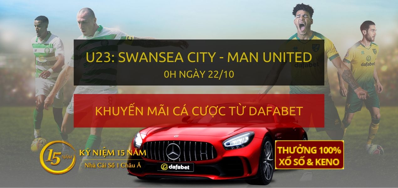 Soi kèo trực tiếp: U23 Swansea City - Manchester United (0h đêm nay 22/10)