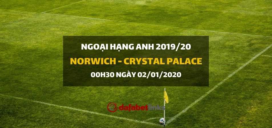Soi kèo: Norwich City - Crystal Palace (00h30 ngày 02/01)