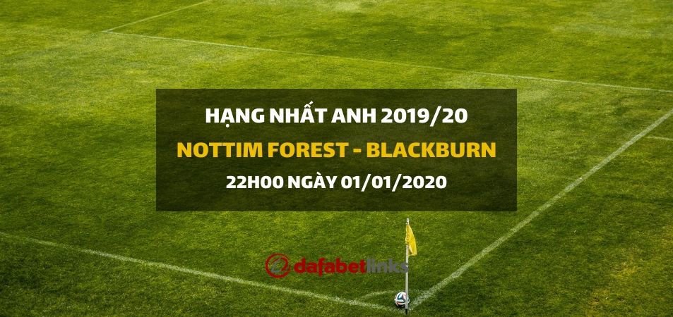 Nottingham Forest - Blackburn Rovers (22h00 ngày 01/01)