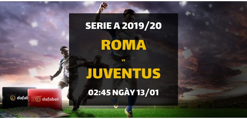 AS Roma - Juventus (02h45 ngày 13/01)