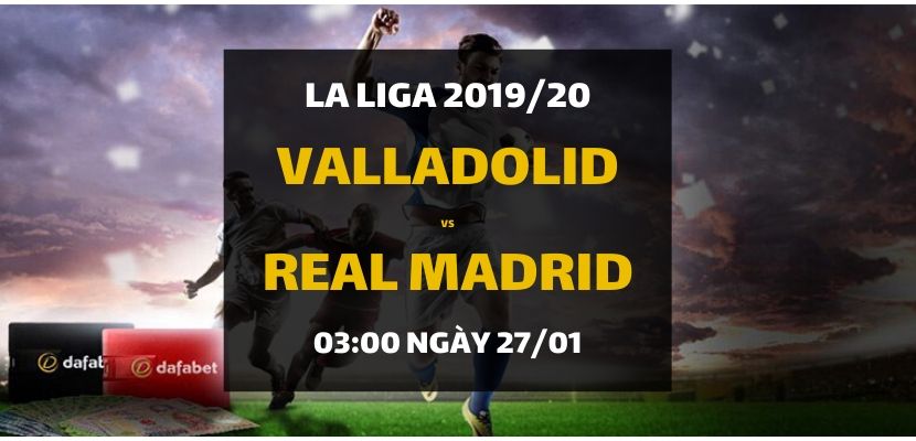 Soi kèo: Real Valladolid - Real Madrid (03h00 ngày 27/01)