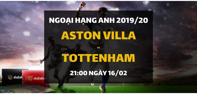 Aston Villa - Tottenham Hotspur (21h00 ngày 16/02)