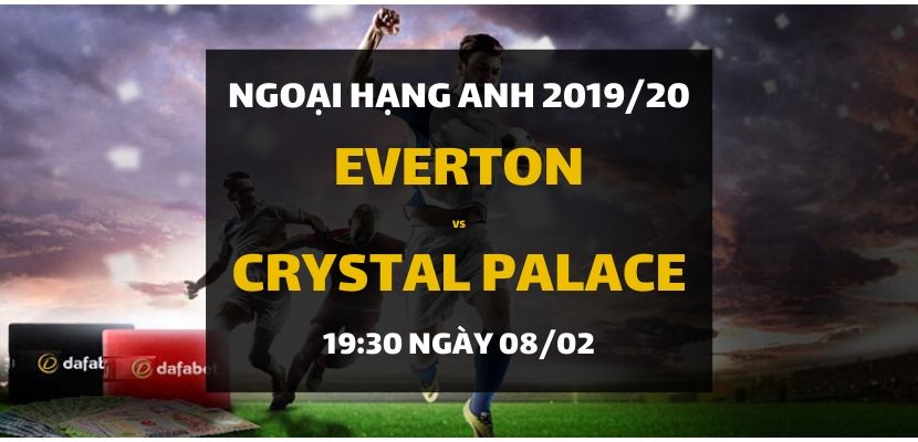 Everton - Crystal Palace (19h30 ngày 08/02)