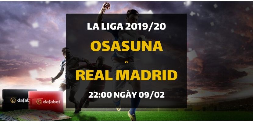 Osasuna - Real Madrid (22h00 ngày 09/02)