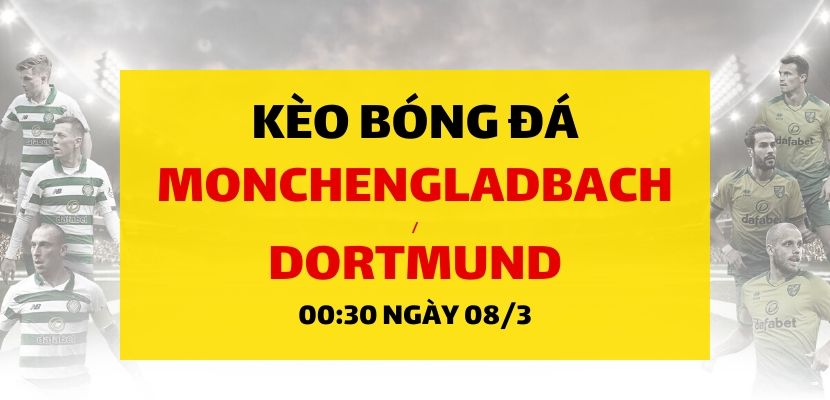 Soi kèo: Borussia Monchengladbach - Borussia Dortmund (00h30 ngày 08/03)