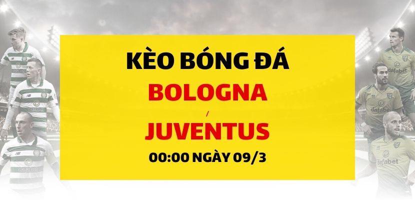 dafabet-com-vietnam Soi kèo: Bologna - Juventus (00h00 ngày 09/03)